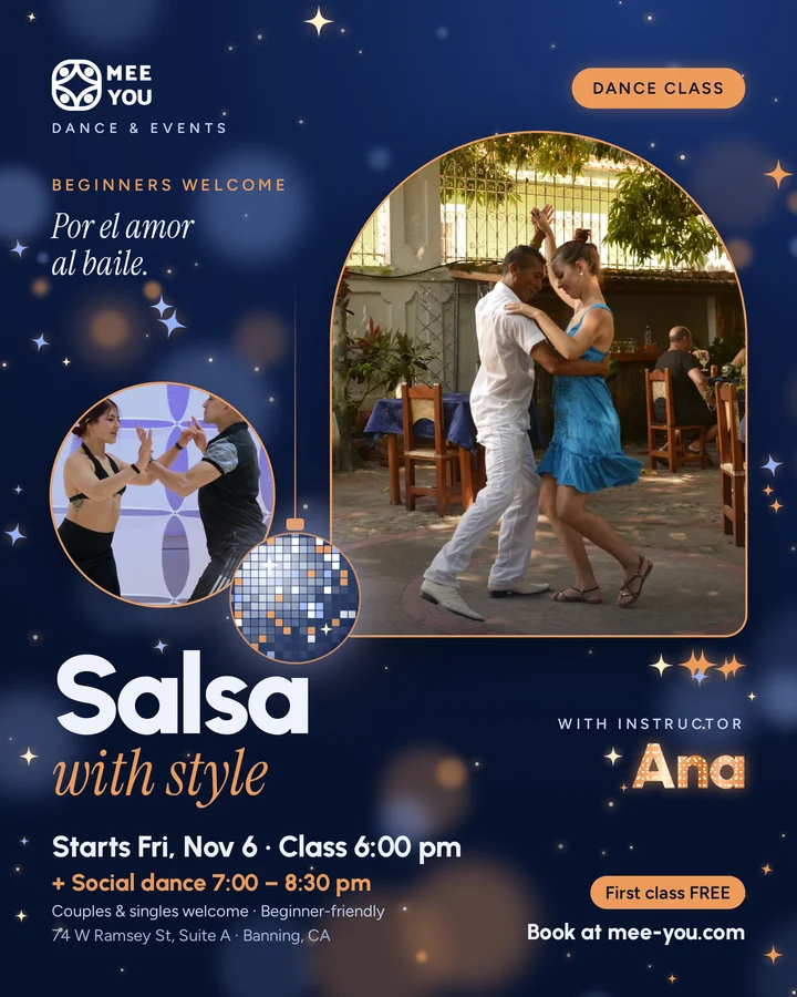 Clase de Salsa con estilo con la instructora Ana. Empieza el viernes 6 de noviembre, clase a las 6:00 pm, social de baile de 7:00 a 8:30 pm. Parejas y solteros bienvenidos, para principiantes. Primera clase gratis. 74 W Ramsey St, Suite A, Banning.